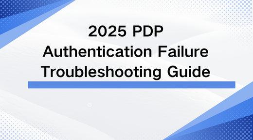 2025 PDP Authentication Failure Troubleshooting Guide